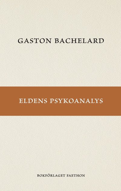 Eldens psykoanalys - Gaston Bachelard - Książki - Bokförlaget Faethon - 9789189943162 - 3 grudnia 2024