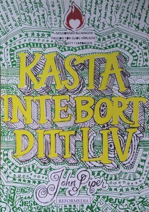 Cover for John Piper · Kasta inte bort ditt liv (grönt omslag) (Bound Book) (2016)