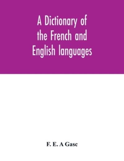 Cover for F E a Gasc · A dictionary of the French and English languages. With supplement containing nearly four thousand new words and meanings (Taschenbuch) (2020)