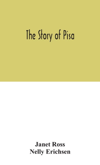 The story of Pisa - Janet Ross - Kirjat - Alpha Edition - 9789354046162 - maanantai 24. elokuuta 2020