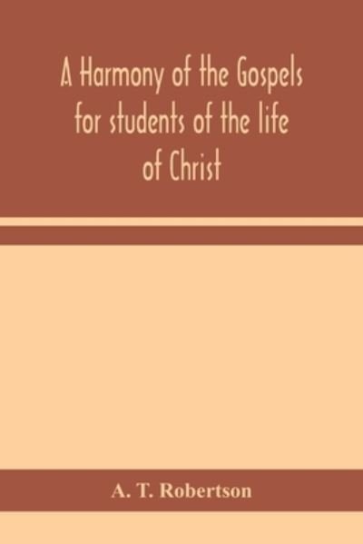 Cover for A t Robertson · A harmony of the Gospels for students of the life of Christ (Pocketbok) (2020)