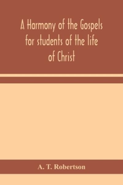 Cover for A t Robertson · A harmony of the Gospels for students of the life of Christ (Paperback Book) (2020)