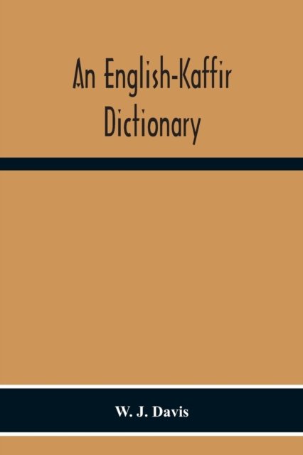 Cover for W J Davis · An English-Kaffir Dictionary, Principally Of The Xosa-Kaffir But Including Also Many Words Of The Zulu-Kaffir Dialect (Paperback Book) (2020)