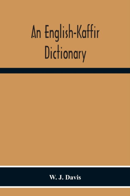 Cover for W J Davis · An English-Kaffir Dictionary, Principally Of The Xosa-Kaffir But Including Also Many Words Of The Zulu-Kaffir Dialect (Paperback Book) (2020)