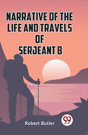 Cover for Butler Robert · Narrative of the Life and Travels of Serjeant B—— (Edition2023) (Paperback Book) (2023)