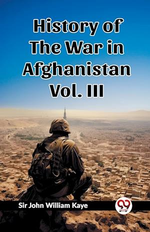 Cover for Sir John William Kaye · History of the War in Afghanistan Vol. III (Edition2023) (Paperback Book) (2024)