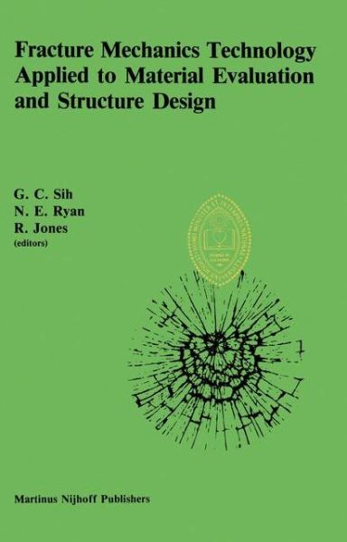 Cover for George C Sih · Fracture Mechanics Technology Applied to Material Evaluation and Structure Design: Proceedings of an International Conference on 'Fracture Mechanics Technology Applied to Material Evaluation and Structure Design', held at the University of Melbourne, Melb (Paperback Book) [Softcover reprint of the original 1st ed. 1983 edition] (2012)