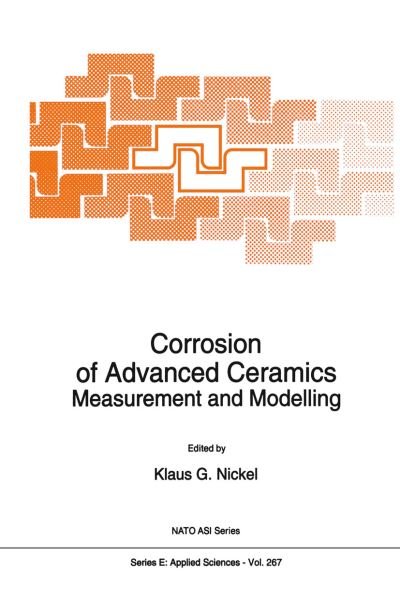 Cover for K G Nickel · Corrosion of Advanced Ceramics: Measurement and Modelling (Softcover Reprint of the Origi) (Pocketbok) [Softcover Reprint of the Original 1st Ed. 1994 edition] (2012)