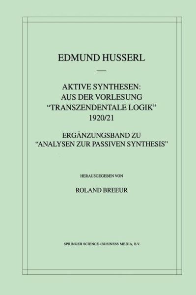 Aktive Synthesen: Aus Der Vorlesung "transzendentale Logik" 1920/21: Erganzungsband Zu "analysen Zur Passiven Synthesis" - Husserliana: Edmund Husserl - Gesammelte Werke - Edmund Husserl - Bøker - Springer - 9789401058162 - 11. oktober 2012