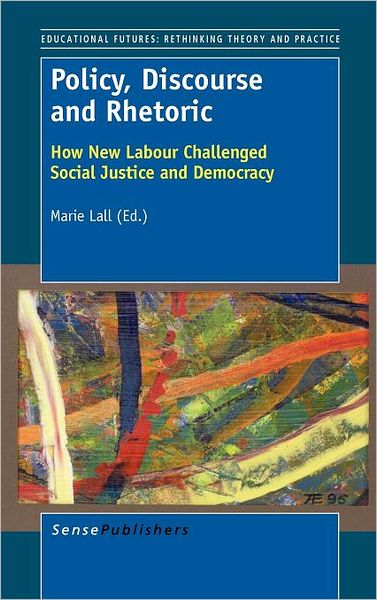 Cover for Marie Lall · Policy, Discourse and Rhetoric: How New Labour Challenged Social Justice and Democracy (Hardcover Book) (2012)