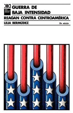Cover for Lllia Bermzdez · Guerra De Baja Intensidad. Reagan Contra Centroamerica (Sociologia Y Politica) (Spanish Edition) (Paperback Bog) [Spanish, 2 edition] (1987)
