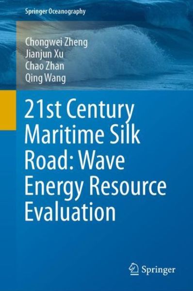 Cover for Chongwei Zheng · 21st Century Maritime Silk Road: Wave Energy Resource Evaluation - Springer Oceanography (Hardcover Book) [2020 edition] (2019)