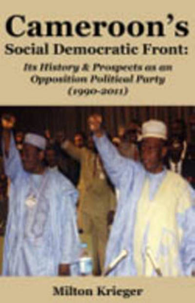 Cover for Milton Krieger · Cameroon's Social Democratic Front: Its History and Prospects As an Opposition Political Party (1990-2011) (Taschenbuch) (2008)