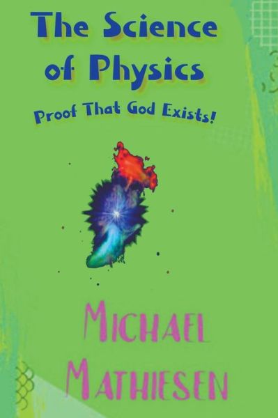 Cover for Michael Mathiesen · The Science of Physics - Proof That God Exists (Paperback Book) (2022)