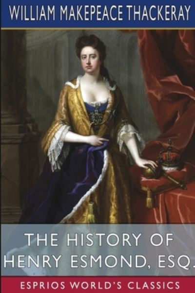 Cover for William Makepeace Thackeray · The History of Henry Esmond, Esq. (Esprios Classics) (Paperback Bog) (2024)