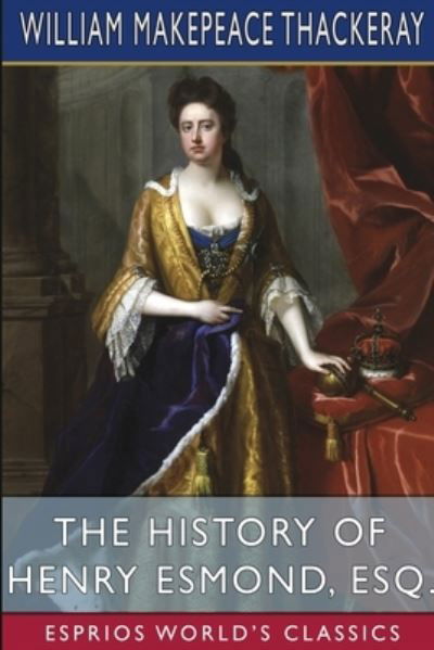 Cover for William Makepeace Thackeray · The History of Henry Esmond, Esq. (Esprios Classics) (Paperback Book) (2024)