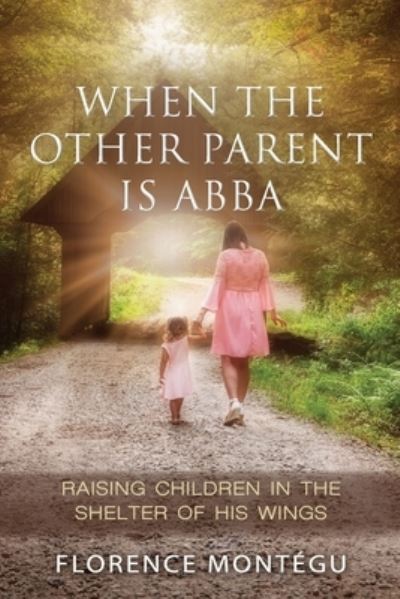 Cover for Brian R Weeks · When the Other Parent Is ABBA: Raising Children In The Shelter of His Wings (Pocketbok) (2021)