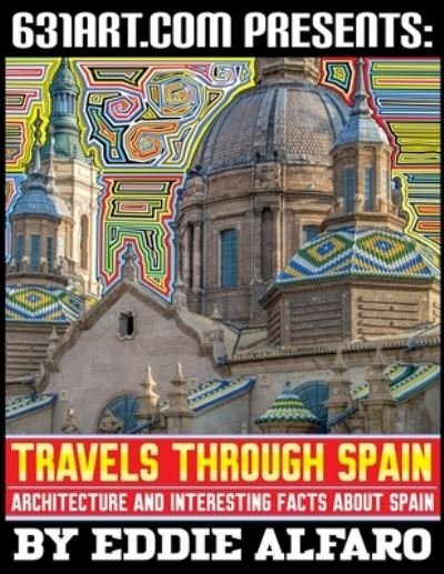 Cover for Eddie Alfaro · Travels Through Spain: Architecture and Interesting Facts About Spain - Famous Locations (Pocketbok) (2021)