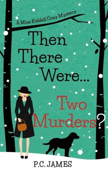 Cover for P C James · Then There Were ... Two Murders?: An Amateur Female Sleuth Historical Cozy Mystery - Miss Riddell Cozy Mysteries (Paperback Book) (2021)