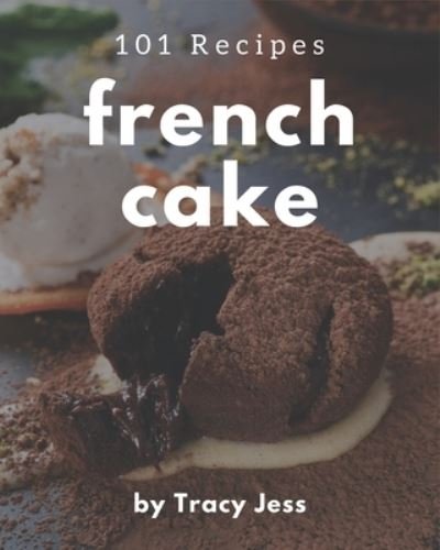 Cover for Tracy Jess · 101 French Cake Recipes (Paperback Bog) (2020)