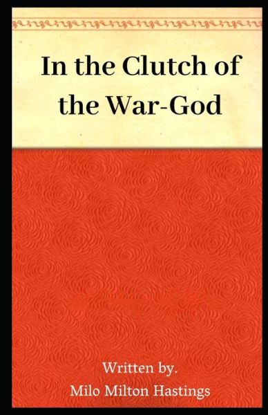 Cover for Milo Milton Hastings · In the Clutch of the War-God Illustrated (Paperback Book) (2020)