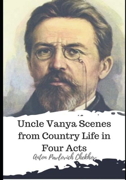 Cover for Anton Pavlovich Chekhov · Uncle Vanya Scenes from Country Life in Four Acts (Paperback Book) (2021)