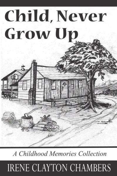 Irene Clayton Chambers · Child, Never Grow Up (Paperback Book) (2020)