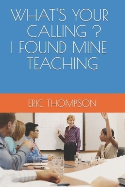 Cover for Eric Thompson · What's Your Calling ? I Found Mine Teaching (Paperback Bog) (2020)