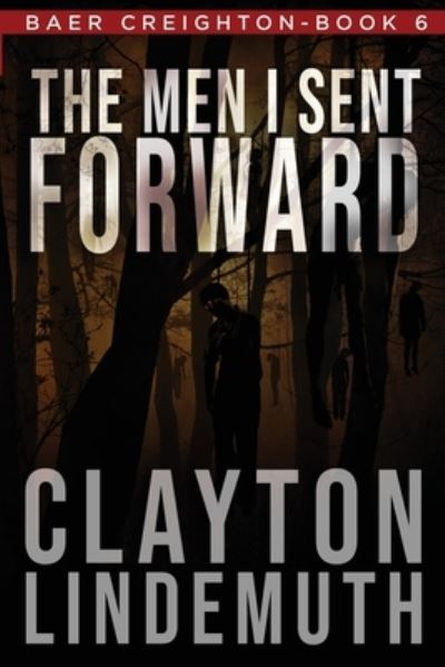 The Men I Sent Forward - Clayton Lindemuth - Kirjat - Independently Published - 9798686282162 - maanantai 21. syyskuuta 2020