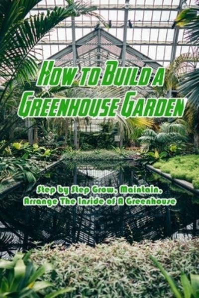 Cover for Devera Jones · How to Build a Greenhouse Garden (Pocketbok) (2021)