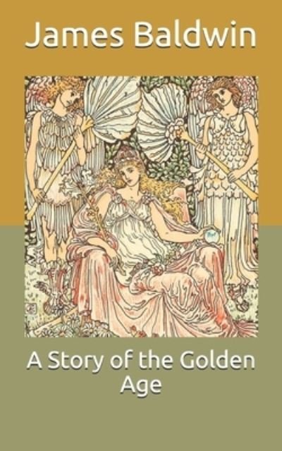 A Story of the Golden Age - James Baldwin - Bücher - Independently Published - 9798711526162 - 21. Februar 2021
