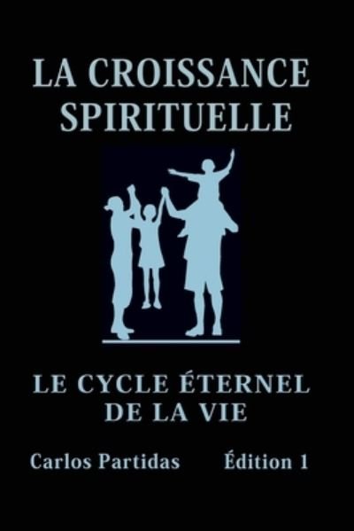 Cover for Carlos L Partidas · La Croissance Spirituelle: Le Cycle Eternel de la Vie (Paperback Bog) (2021)