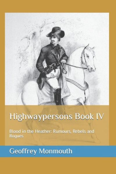 Cover for Monmouth Geoffrey Monmouth · Highwaypersons Book IV: Blood in the Heather: Rumours, Rebels and Rogues - Highwaypersons (Paperback Book) (2022)