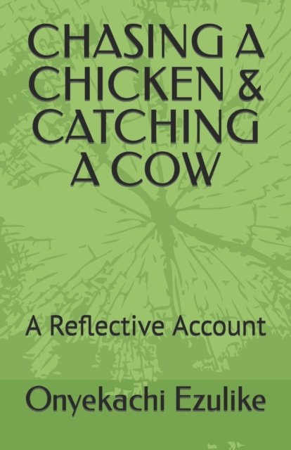 Cover for Onyekachi George Ezulike · Chasing a Chicken &amp; Catching a Cow: A Reflective Account (Pocketbok) (2022)