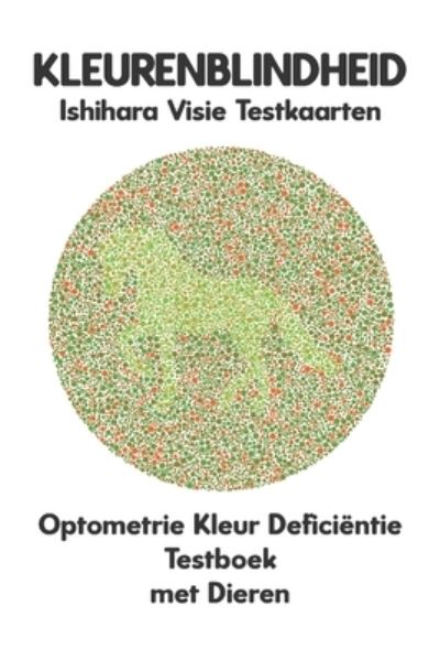 Cover for Conroy Ronald · KLEURENBLINDHEID Ishihara Visie Testkaarten Optometrie Kleur Deficientie Testboek met Dieren: Plaatdiagrammen voor Monochromie Dichromie Protanopie Deuteranopie Protanomalie Deuteranomalie Tritanopie Opticien Optometrist Oftalmoloog Oogarts (Paperback Book) (2023)