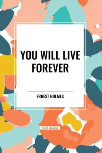 Cover for Ernest Holmes · You Will Live Forever (Paperback Bog) (2024)
