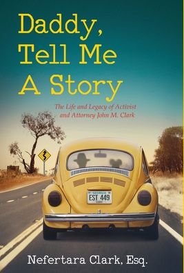Daddy, Tell Me a Story: The Life and Legacy of Activist and Attorney John M. Clark - Nefertara Clark - Bøger - New Degree Press - 9798885045162 - 25. juli 2022