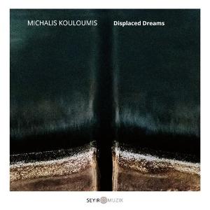 Displaced Dreams - Michalis Kouloumis - Music - SEYIR MUZIK - 0745125354163 - July 18, 2025