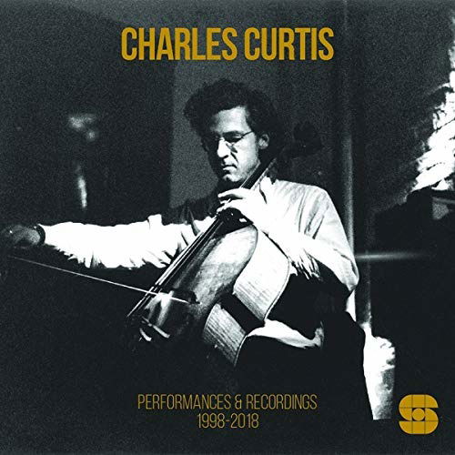 Cover for Charles Curtis · Performances &amp; Recordings 1998-2018 (CD) (2020)