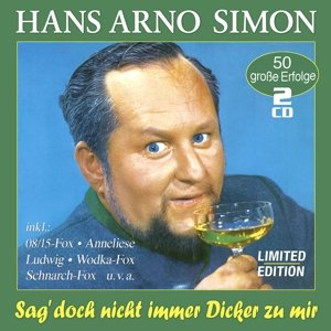 Cover for Hans Arno Simon · Sag Doch Nicht Immer Dicker Zu Mir-50 Erfolge (CD) (2016)