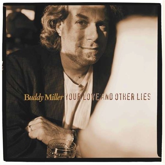 Your Love & Other Lies - Buddy Miller - Music - BEAR FAMILY - 5397102180163 - October 29, 2013