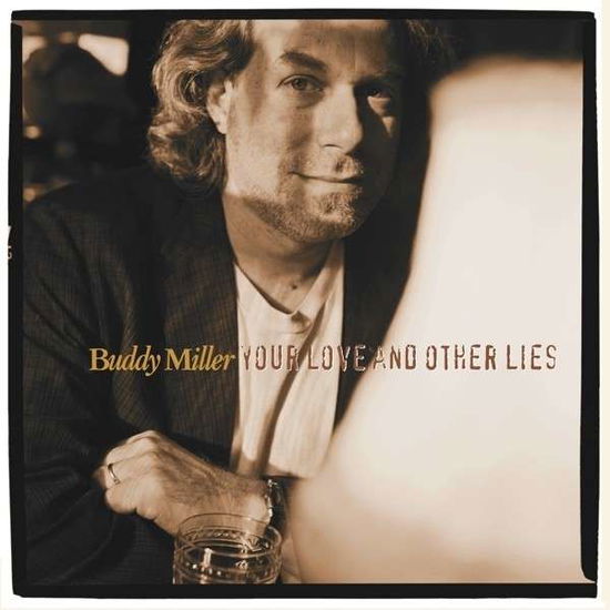 Your Love And Other Lies - Buddy Miller - Music - BEAR FAMILY - 5397102180163 - November 22, 2013