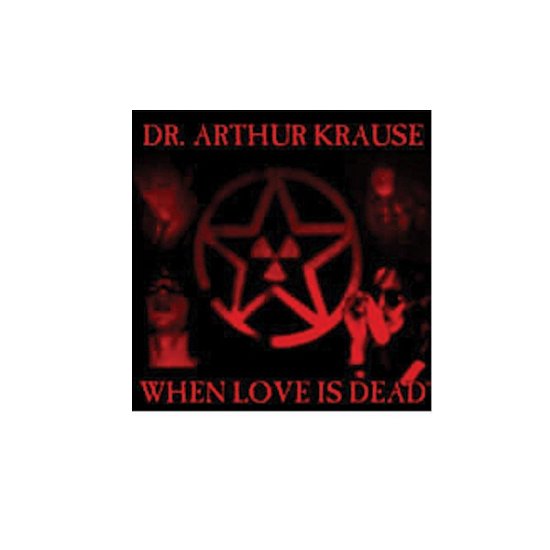 Cover for Dr Arthur Krause · When Love Is Dead (CD) (2007)