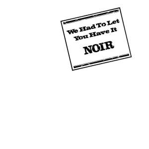 Cover for Noir · We Had to Let You Have It (CD) (2005)