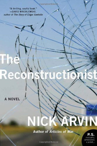 Cover for Nick Arvin · The Reconstructionist: a Novel (Paperback Book) (2018)