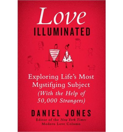 Cover for Daniel Jones · Love Illuminated: Exploring Life's Most Mystifying Subject (With the Help of 50,000 Strangers) (Hardcover Book) (2014)