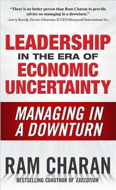 Cover for Ram Charan · Leadership in the Era of Economic Uncertainty: Managing in a Downturn (Hardcover Book) [Ed edition] (2009)