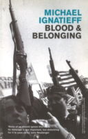 Blood And Belonging: Journeys into the New Nationalism - Michael Ignatieff - Books - Vintage Publishing - 9780099590163 - July 8, 2013