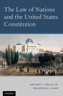 Cover for Bellia Jr., Anthony J. (O'Toole Professor of Constitutional Law and a Concurrent Professor of Political Science, O'Toole Professor of Constitutional Law and a Concurrent Professor of Political Science, University of Notre Dame) · The Law of Nations and the United States Constitution (Paperback Book) (2020)