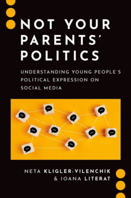 Kligler-Vilenchik, Neta (Associate Professor, Associate Professor, Hebre University of Jerusalem) · Not Your Parents' Politics: Understanding Young People's Political Expression on Social Media - Journalism and Political Communication Unbound (Paperback Book) (2024)